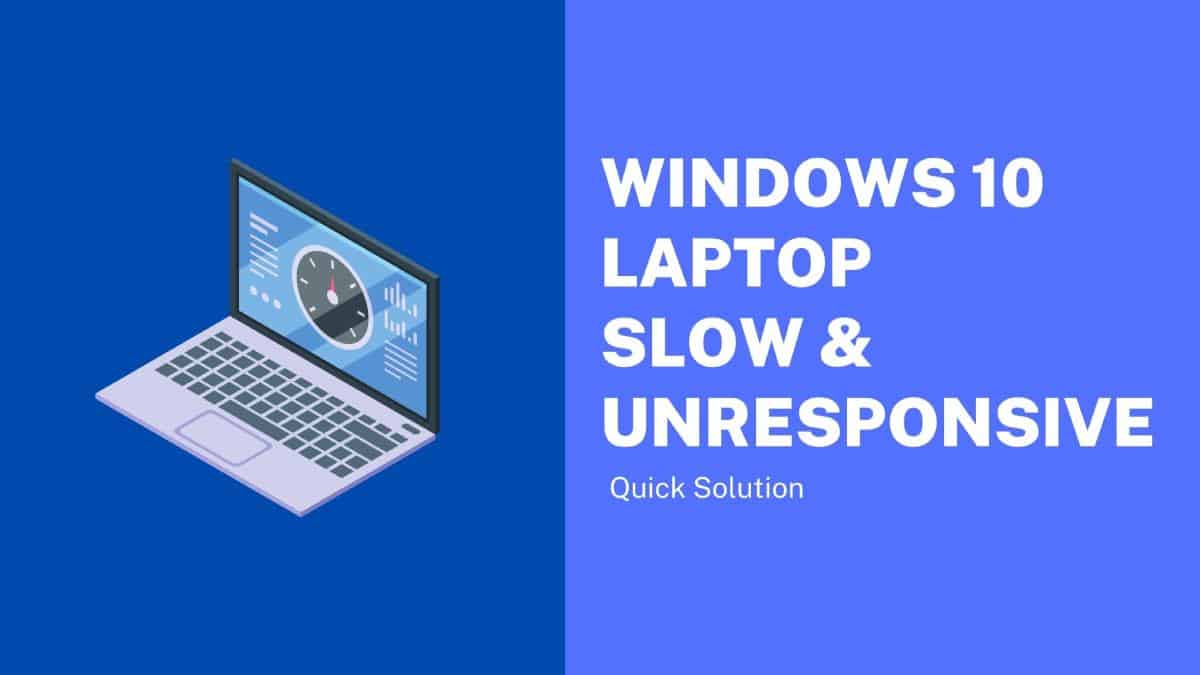 Windows 10 Laptop Slow And Unresponsive