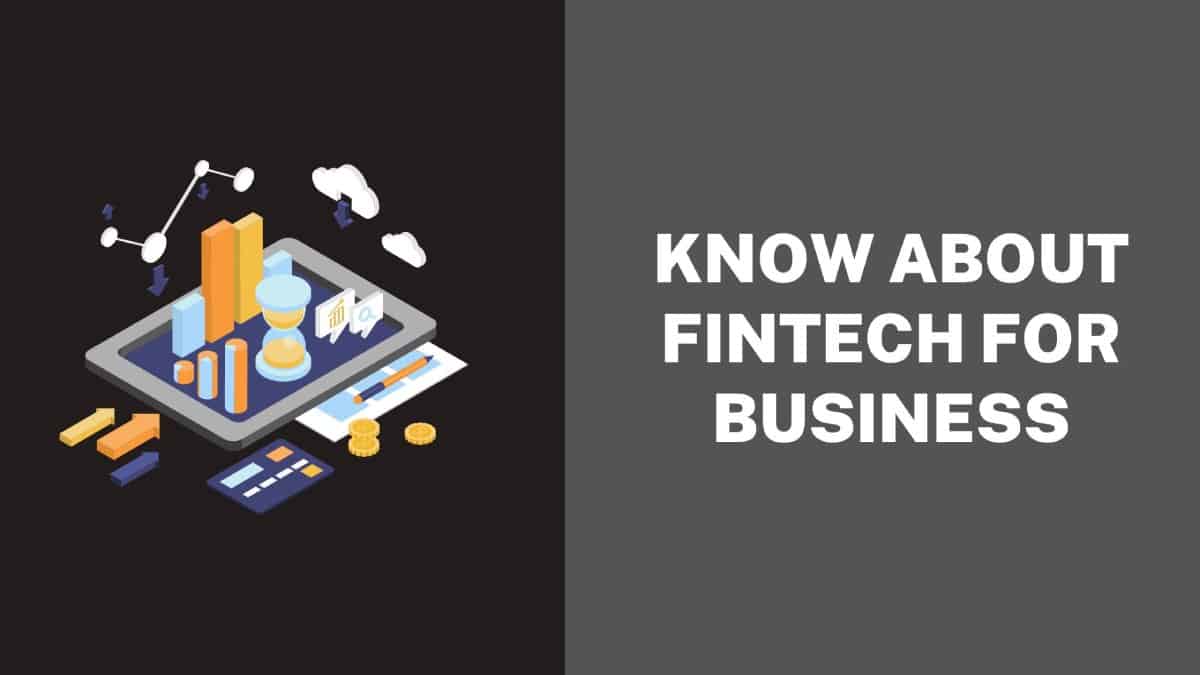 Know About Fintech for Business