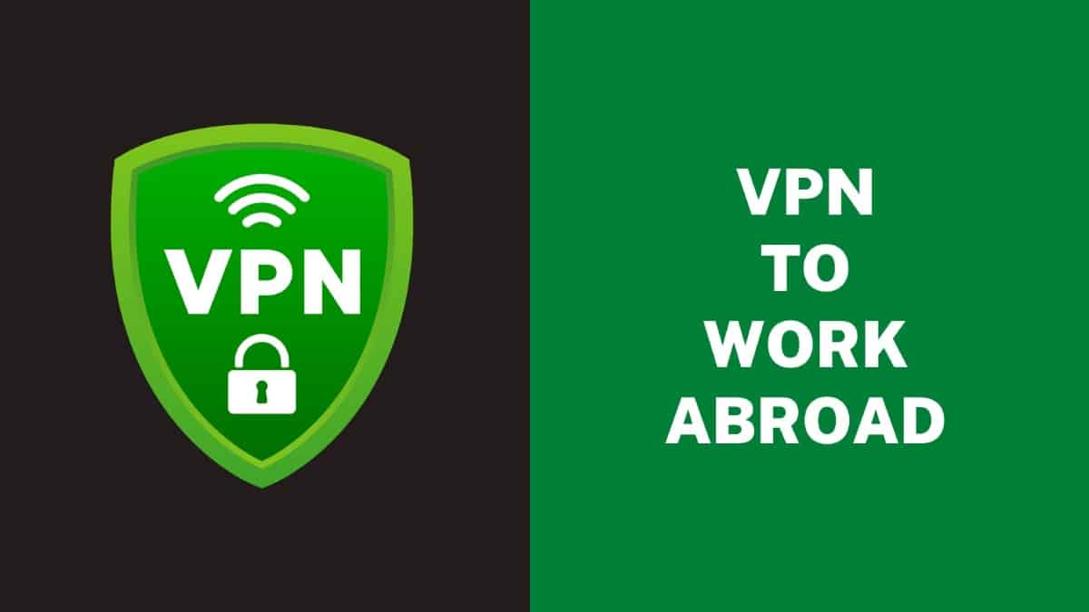 VPN to Work Abroad