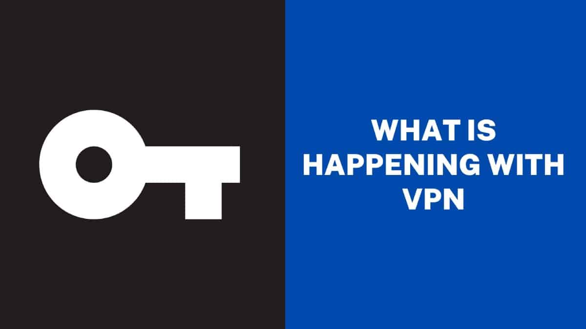 What Is Happening With VPN