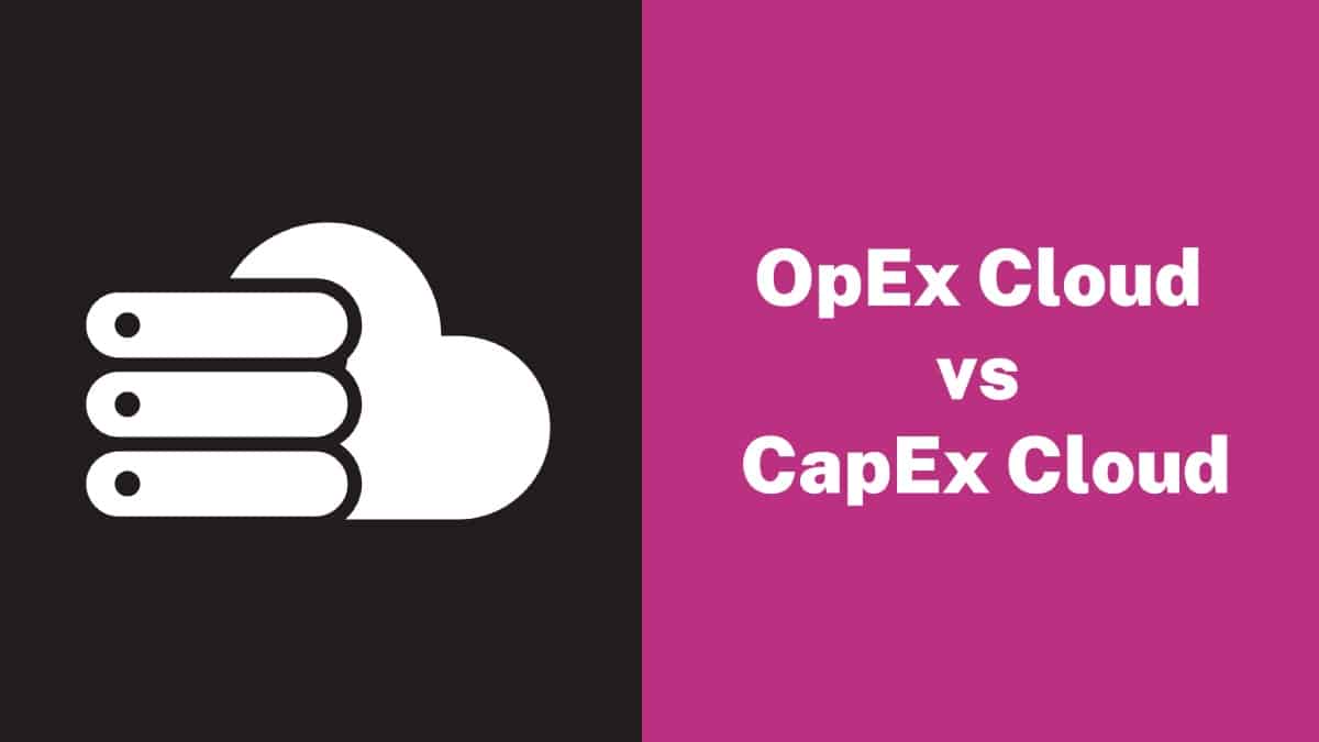 OpEx Cloud vs CapEx Cloud