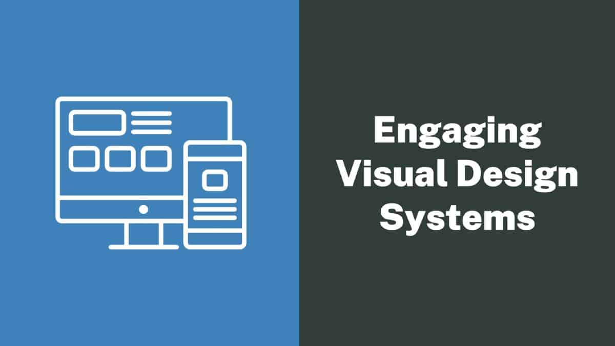 Create Engaging Visual Design Systems