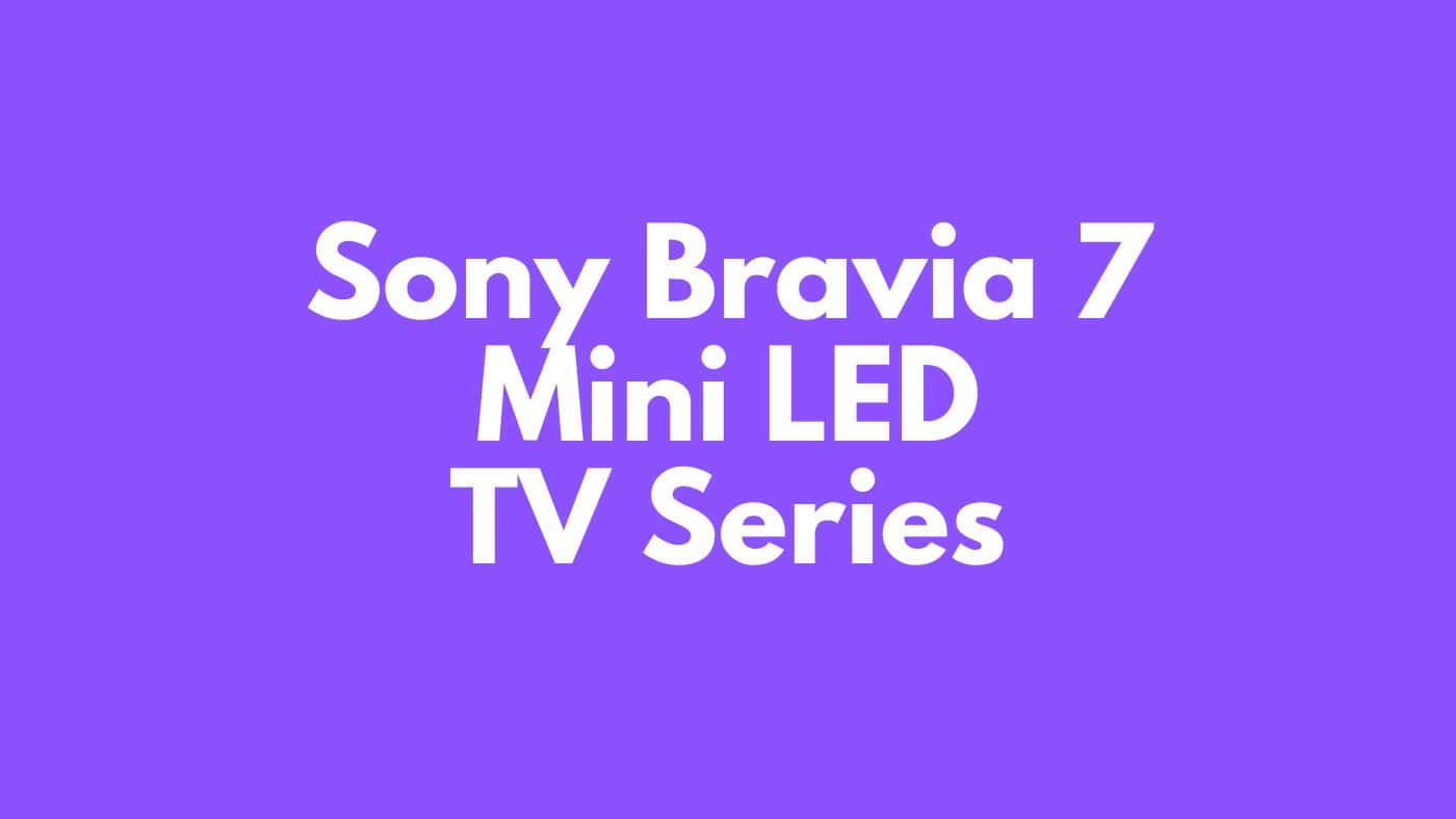 Bravia 7 Mini LED TV Series