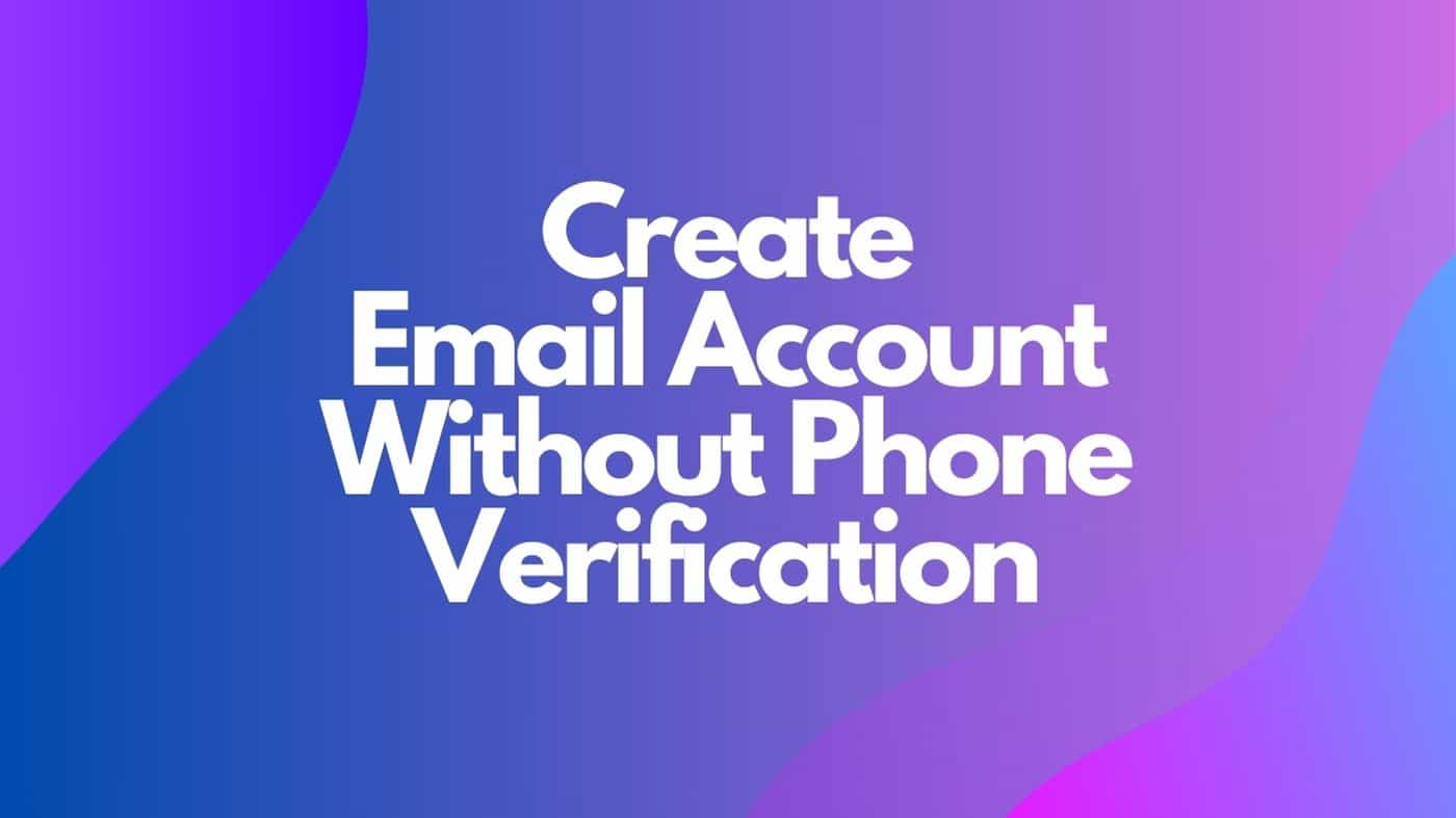 Create Email Account Without Phone Number Verification