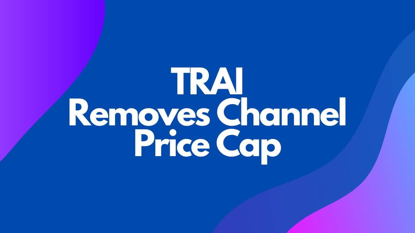 TRAI Removes Channel Price Cap