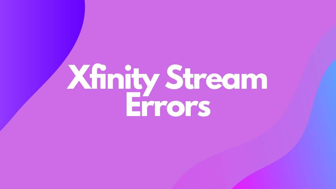 Xfinity Stream Errors