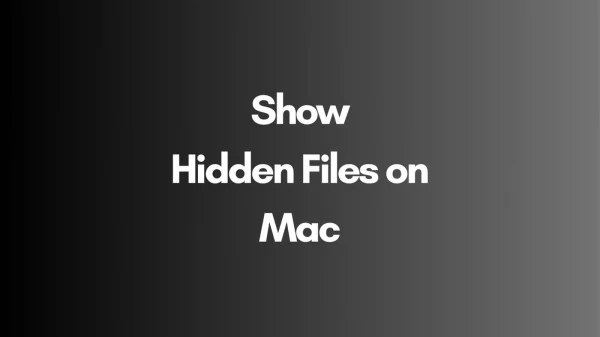How to Show Hidden Files and Folders on a Mac