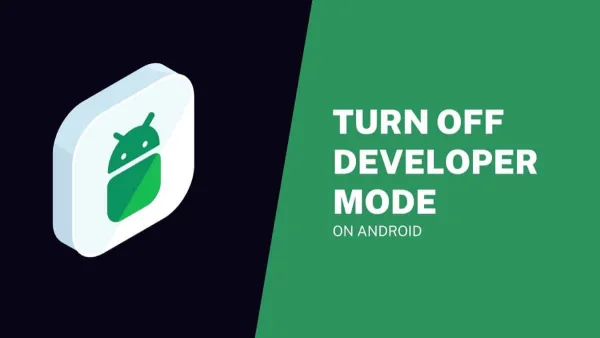 How to Turn Off Developer Mode on Android