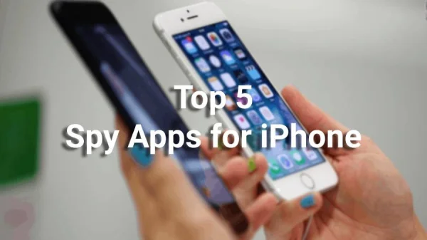 Top 5 Spy Apps for iPhone
