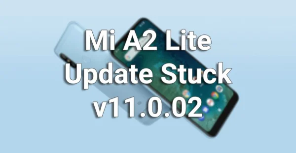 Mi A2 Lite Update Stuck on 11.0.02 Issue - Solution