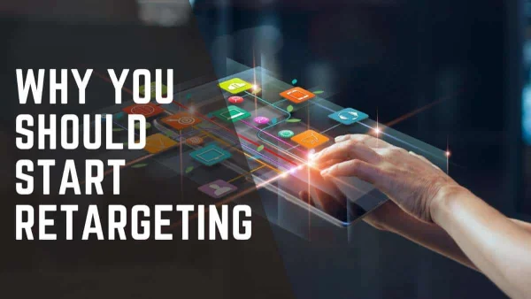 Four Reasons Why You Should Start Retargeting