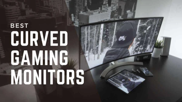 Top 5 Curved Gaming Monitors 2021