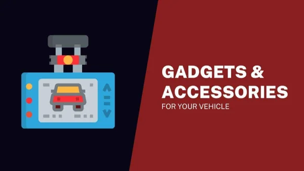 5 Must Have Gadgets & Accessories for Your Vehicle