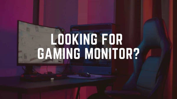 Things to Remember While Looking For a Gaming Monitor