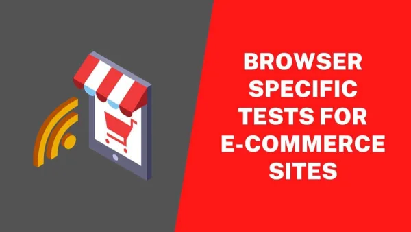 10 Browser Specific Tests All E-Commerce Sites Should Run