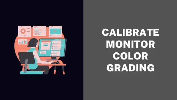 How To Calibrate Your Monitor For Color Grading