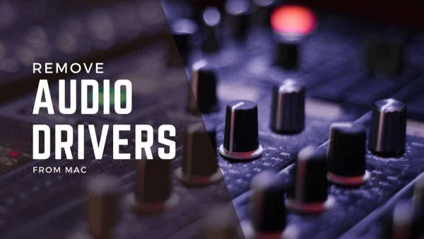 How to Delete Unused Audio Driver From Mac