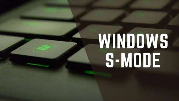 What is Windows S Mode and How to Switch Out of S Mode