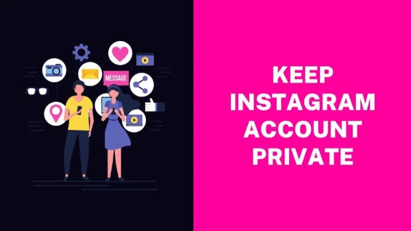 Why You Need To Keep Instagram Account Private