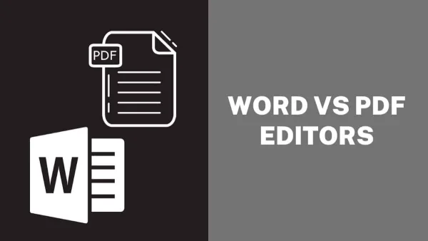 Word Or PDF Editors: Which Is Better For Editing PDFs?