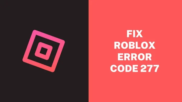 What Is Roblox Error Code 277 And How To Fix It