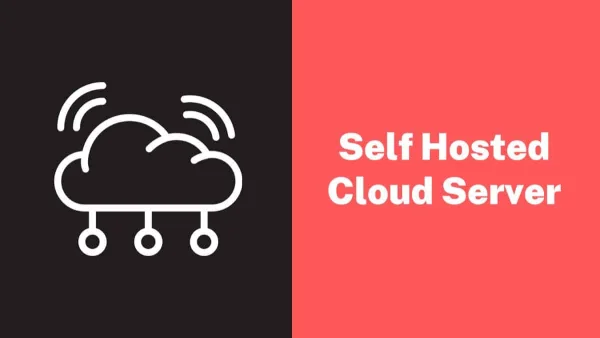 Best Self Hosted Home Based Cloud Server