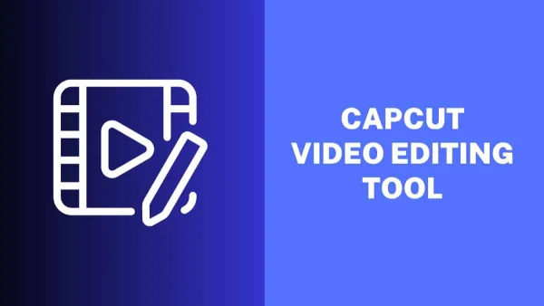 CapCut - An Efficient Video Editing Tool