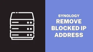 How to Remove Blocked IP Address From Synology NAS