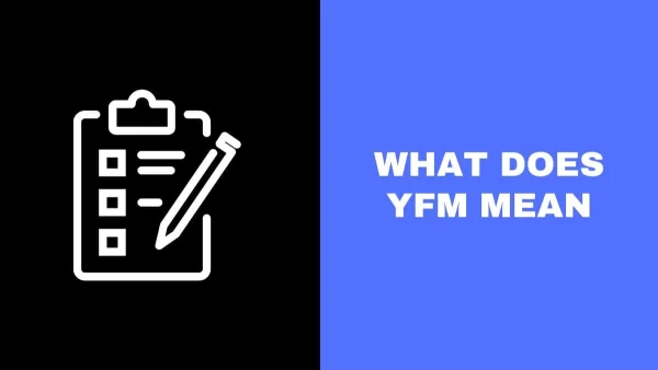 What Does YFM Mean and How It Works?