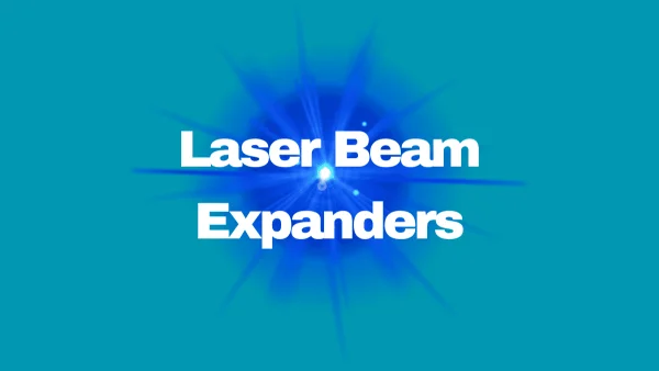 Enhancing Precision in Advanced Applications: The Role of Laser Beam Expanders