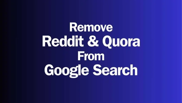 Remove Reddit, Quora, YouTube, and TikTok From Google Search Results
