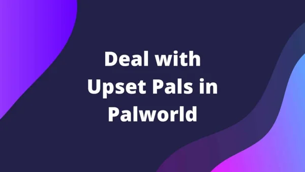 How to Deal with Upset Pals in Palworld and Get Them Back to Work