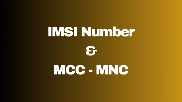 What is an IMSI Number, and How is it Related to MCC and MNC?