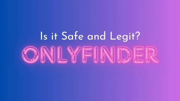Is OnlyFinder Legit and Safe to Use?