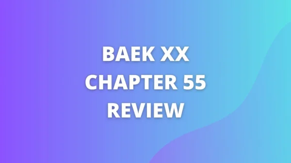 Baek XX Chapter 55: A Quick Analysis