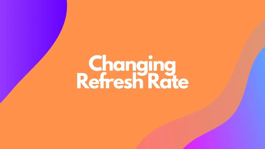 Changing Refresh Rate