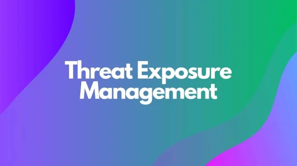 Securing Your Future: The Importance of Continuous Threat Exposure Management