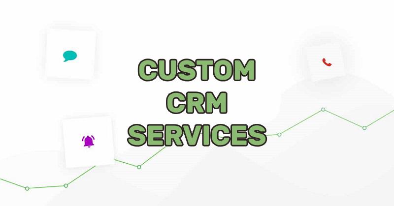 Get Best Custom CRM Services To Effectively Manage Your Business