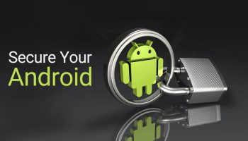 Steps to Make Your Android Device Secure and to Ensure Safety