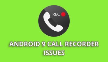 Why Android 9 Call Recorder App Doesn’t Work Properly ?