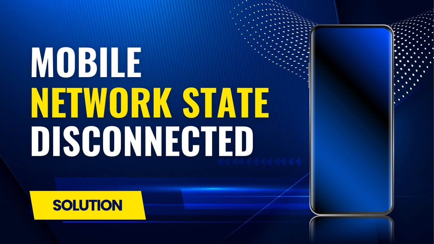 How to Fix Mobile Network State Disconnected Issue on Android