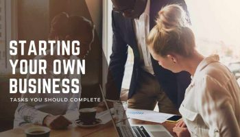 Tasks You Should Complete Before Starting Your Own Business