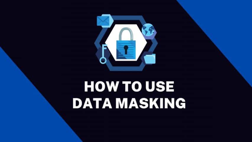 How to Use Data Masking