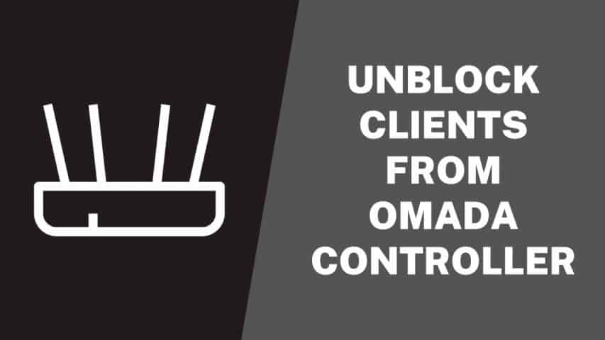 Unblock Clients From Omada Controller