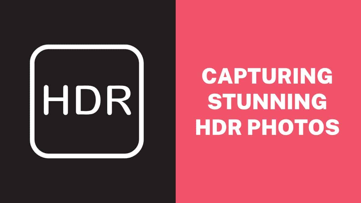 Capturing Stunning HDR Photos