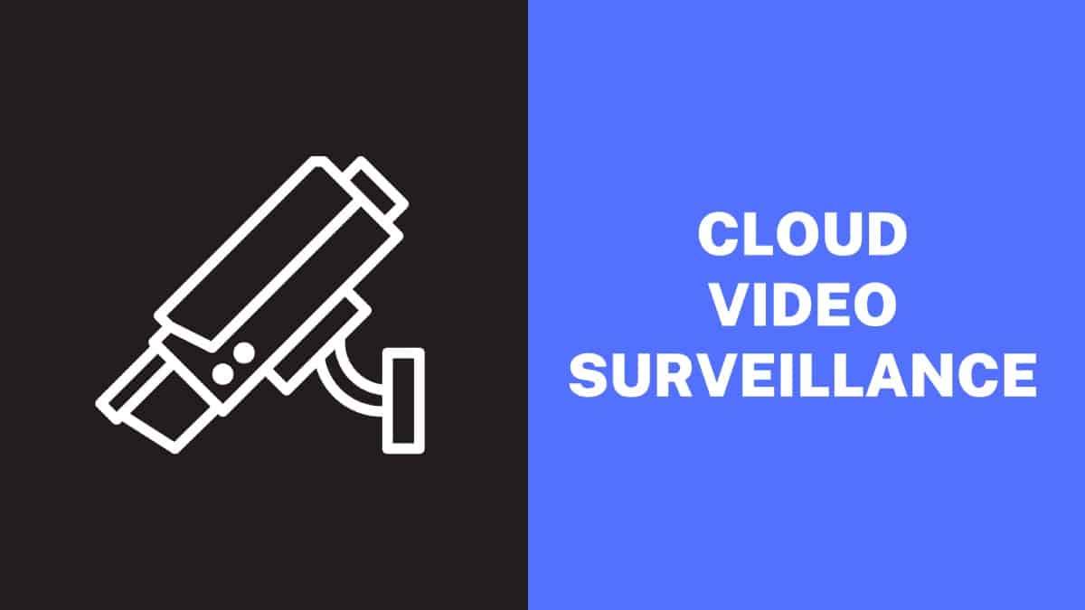 How Cloud-Based Video Surveillance Systems Can Help Your Business