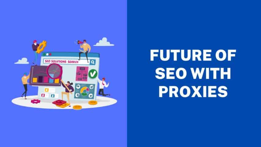 Future of SEO With Proxies