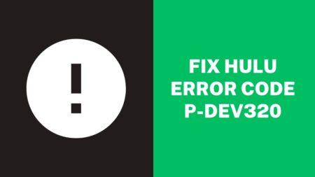 Fix Hulu Error Code p-dev320