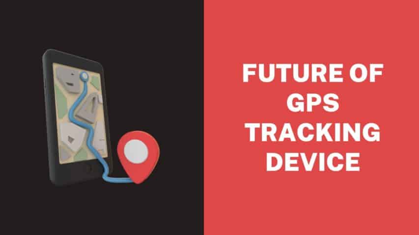Future of GPS Tracking Device