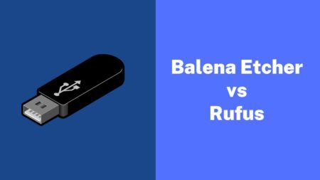 Balena Etcher vs Rufus